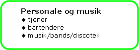 Afrundet rektangel: Personale og musiktjenerbartenderemusik/bands/discotek